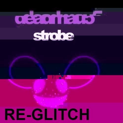Deadmau5 - Strobe (Re - Glitch)