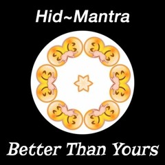 Hid~Mantra - Better Than Yours [free d/L]