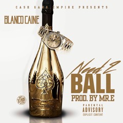 Blanco Caine - Need 2 Ball [Prod. Mr. E]