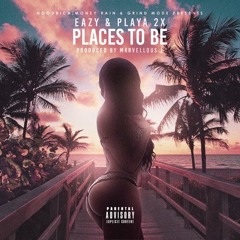 "PLACES 2 BE" by Eazy & Playa2x