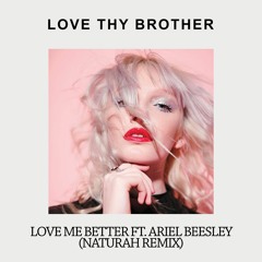Love Thy Brother Feat. Ariel Beesley - Love Me Better (Naturah Remix)