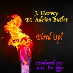 Fired Up! Ft. Adrion Butler (Produced By A.G.)