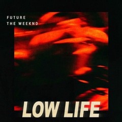 Low Life - The Weeknd & Future (Bryce Flip)