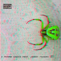 a friend indeed. prod. johnny tsunami