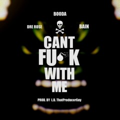 Can't F#ck With Me feat. Dre Rose & Bain (Prod. L.B.)