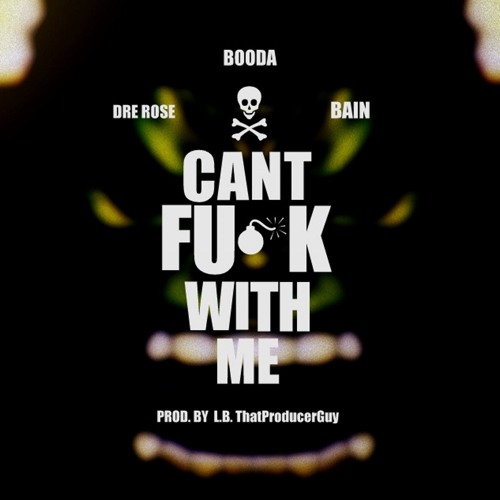 Can't F#ck With Me feat. Dre Rose & Bain (Prod. L.B.)