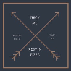 Rest in Pizza - Trick Me