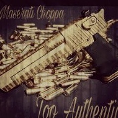 Maserati Choppa X Too Authenthic