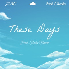 These Days Ft. Nick Cheeks (Prod. Rock Burwell)
