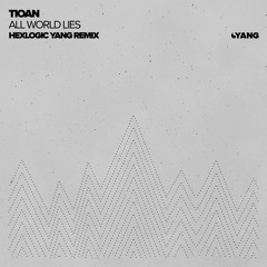 Tioan - All World Lies (Hexlogic Yang Remix) [Yang]