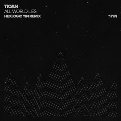 Tioan - All World Lies (Hexlogic Yin Remix) [Yin]
