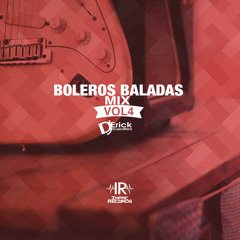 Boleros Baladas Mix Vol 4 - By Dj Erick El Cuscatleco I.R.
