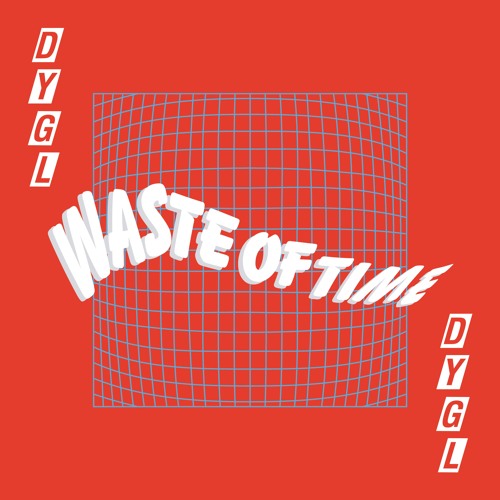 Stream Wast Of Time by DYGL | Listen online for free on SoundCloud