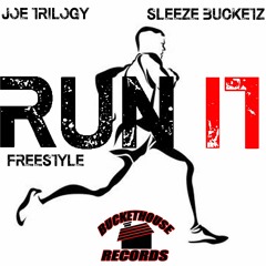 RUN IT FREESTYLE - JOE TRILOGY X SLEEZEBUCKETZ (((FREE DOWNLOAD)))