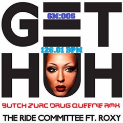 GET HUH FET. ROXY - THE RIDE COMMITTEE (BUTCH ZURC DRUG QUEENIE RMX) - 128.01 BPM