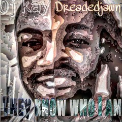 OJ KAY ft DREADEDJAWN - They know who i am