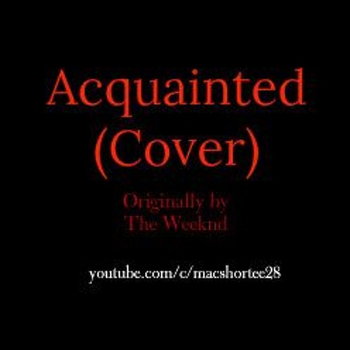 Stream Acquainted The Weeknd Cover By Itssmac Listen Online For Free On Soundcloud Stream Acquainted The Weeknd Cover By Itssmac Listen Online For Free On Soundcloud