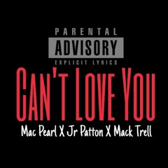 Can't Love You - Mac Pearl X JR Patton X Mack Trell
