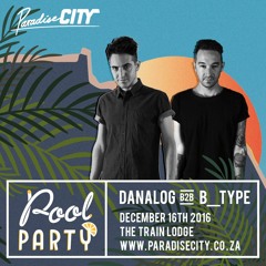 Danalog B2B B_Type - Paradise City Pool Party | December 16th 2016 | Promo Mix