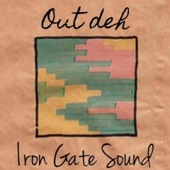 Iron Gate Sound -  Out Deh