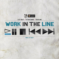 Work in the line - Toton Caribo ft Lazy Beat & Travis MG