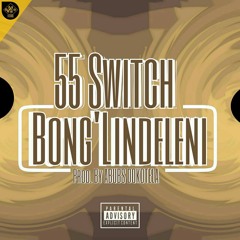 55 Switch Bong'lindeleni [Prod. By Adubs Dokotela]