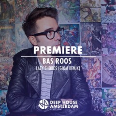 Premiere: Bas Roos - Lazy Chords (Giom Remix)