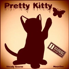 Pretty Kitty  ( X - Rated )- MazeOne Feat. Steady Groove