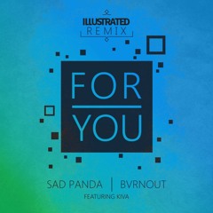 Sad Panda X BVRNOUT Ft. Kiva - For You (ILLUSTRATED Remix)