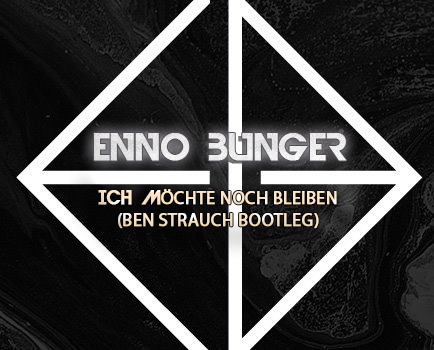 Enno Bunger – Ich möchte noch bleiben (Ben Strauch Bootleg)