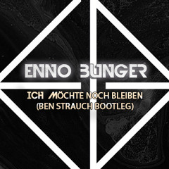 Enno Bunger - Ich möchte noch bleiben (Ben Strauch Bootleg)