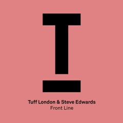 Tuff London & Steve Edwards - 'Front Line' - Out now!