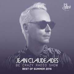 Jean Claude Ades' Be Crazy Radio Show - Best of Summer 2016