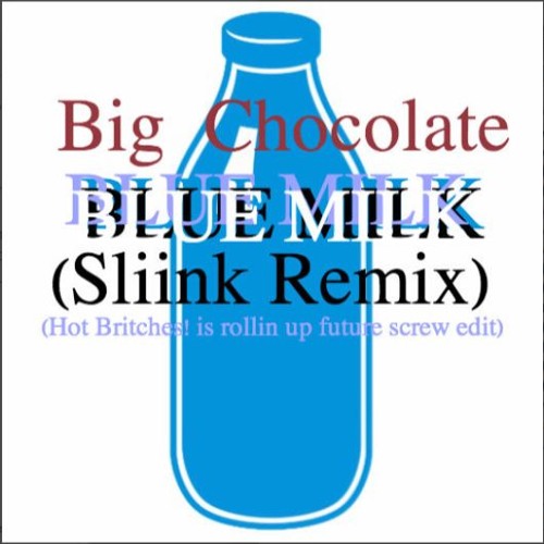 Blue Milk (Sliink Remix) (Hot Britches! is rollin up future screw edit)