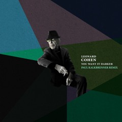 Leonard Cohen - You Want It Darker (Paul Kalkbrenner Remix) [Out Now]
