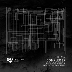 M.I.T.A. - Complex EP (incl. Sutter Cane remix) [Devotion Records] (PREVIEW - Out on 10/10/2016)