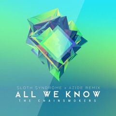 The Chainsmokers - All We Know (Sloth Syndrome x Azide Remix)ft. Phoebe Ryan