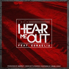 DHIX - Hear Me Out ft. Esraelia
