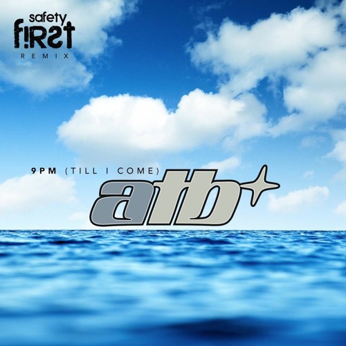 ATB - 9PM (TILL I COME) (SAFETY FIRST! REMIX)(Free Download)
