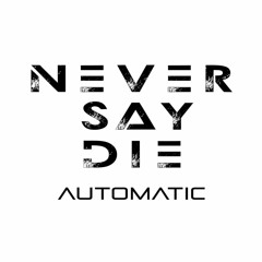 Never Say Die - Automatic