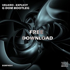 Velkro - Explicit (G DOM Bootleg) [FREE DOWNLOAD] #EORF004