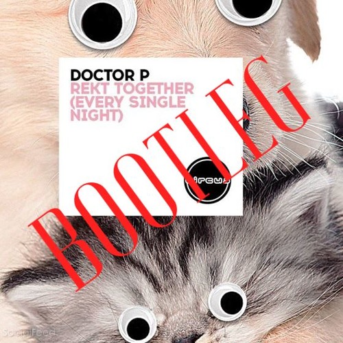 Doctor P - Rekt Together (Soberts Bootleg)