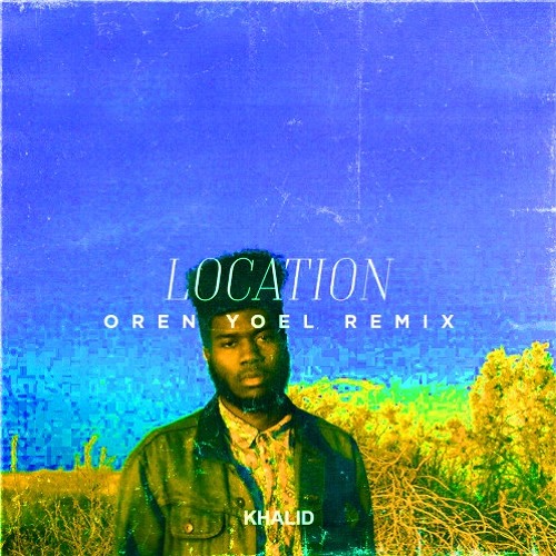 Stream KHALID "Location" (OREN YOEL Remix) by OREN YOEL | Listen online for  free on SoundCloud