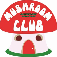 Mushroom Club 2nd October - Dancefloor Abduction