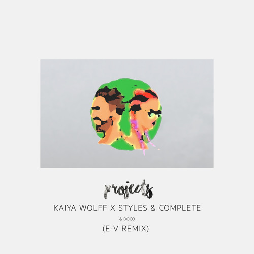 Kaiya Wolff x Styles & Complete & Doco - Projects (E-V Remix)