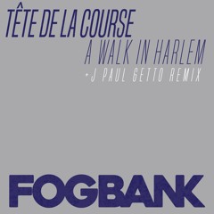 Tête de la Course - A Walk in Harlem (Original Mix) (with J Paul Getto Remix - Fogbank #201)