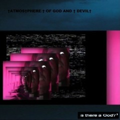 †ATMOS†PHERE † OF GOD AND † DEVIL† - †s th†ere a g†d