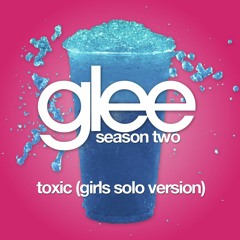 Toxic (Glee Cast Version)[Girls Solo Version]