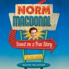 Based on a True Story, by Norm Macdonald, read by the author