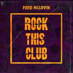 Fred McLovin - Rock This Club (Original Mix) [FREE DOWNLOAD]